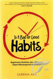 Is It Bad or Good Habits: Bagaimana Rutinitas dan Kebiasaan mempengaruhi hidup anda