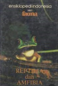 Ensiklopedi Indonesia Seri Fauna: Reptilia dan Amfibia